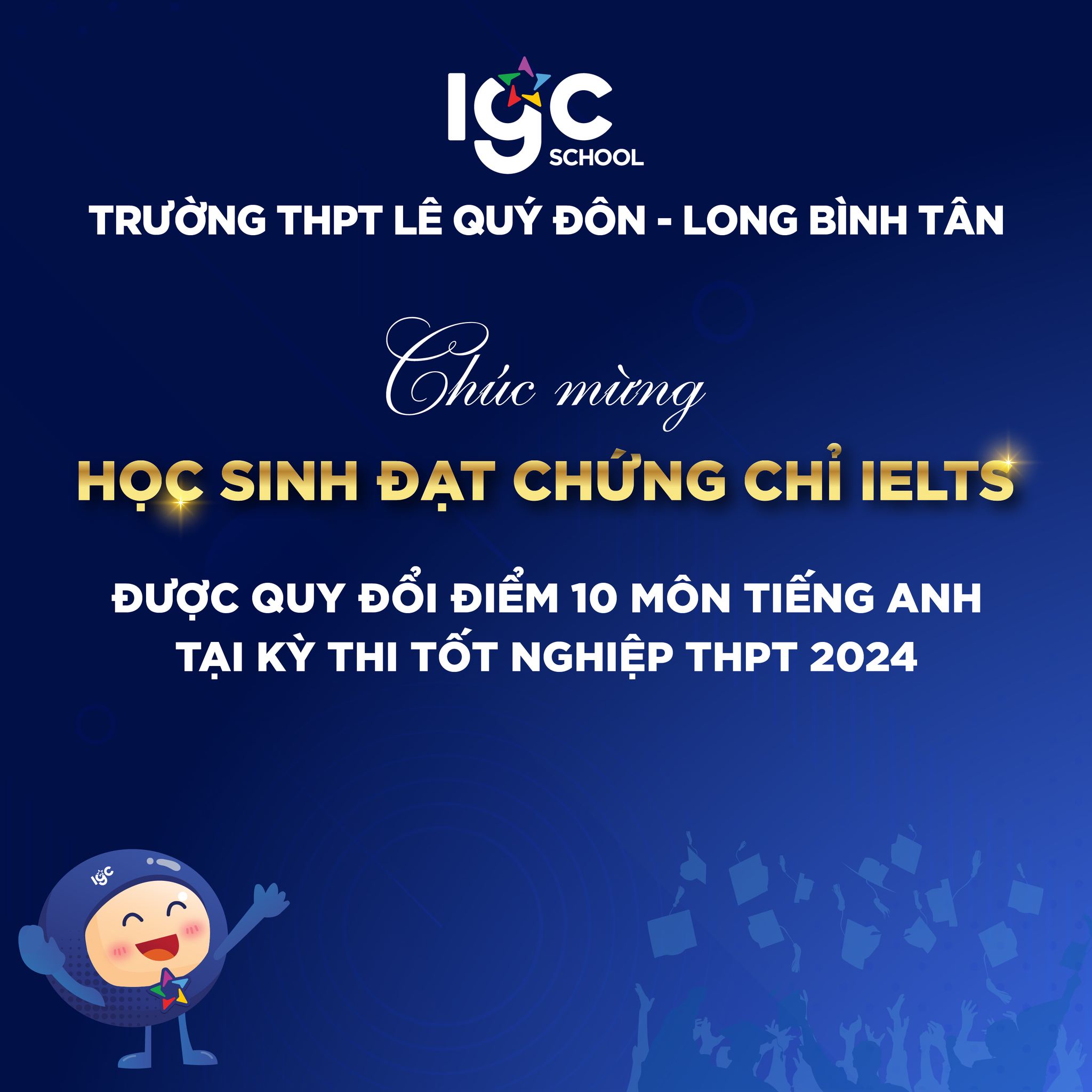 TỰ HÀO HỌC SINH TRƯỜNG THPT LÊ QUÝ ĐÔN - LONG BÌNH TÂN ĐƯỢC XÉT ĐIỂM 10 TỐT NGHIỆP MÔN TIẾNG ANH TỪ CHỨNG CHỈ IELTS.